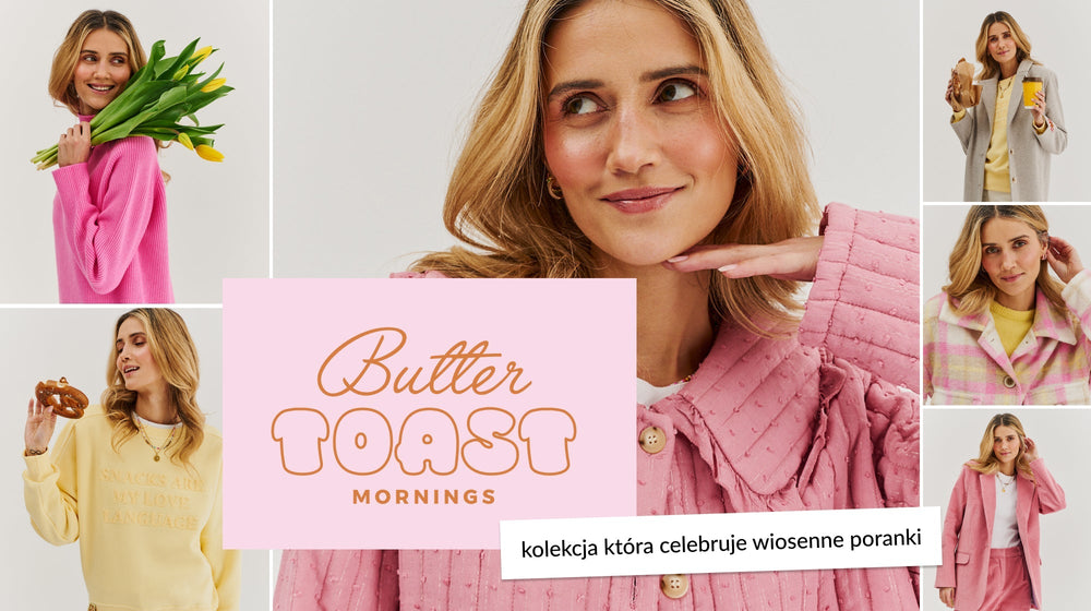 Butter Toast Mornings – kolekcja, która celebruje wiosenne poranki
