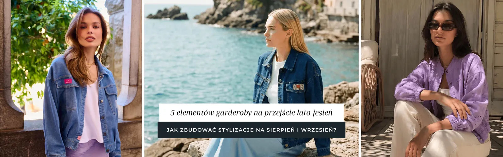 5 elementów garderoby na przejście lato–jesień. Jak zbudować stylizacje na sierpień i wrzesień?
