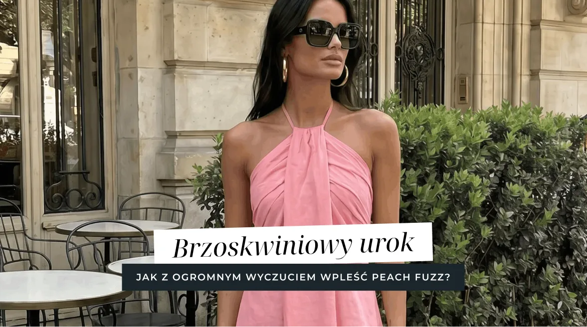 Brzoskwiniowy urok - jak wpleść kolor Peach Fuzz do codziennej szafy?