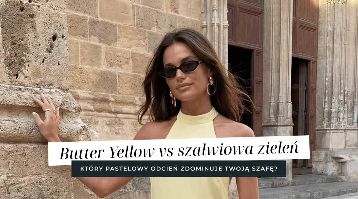 Butter Yellow kontra szałwiowa zieleń - który pastelowy odcień zdominuje Twoją szafę w tym sezonie?