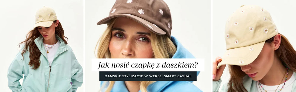 Jak nosić czapkę z daszkiem? Damskie stylizacje w wersji smart casual?