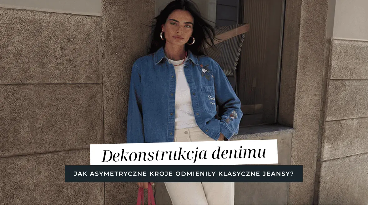 Dekonstrukcja denimu – jak asymetryczne kroje odmieniły klasyczne jeansy?