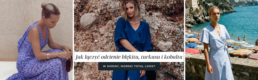 Jak łączyć odcienie błękitu, turkusu i kobaltu w modny, morski total look?