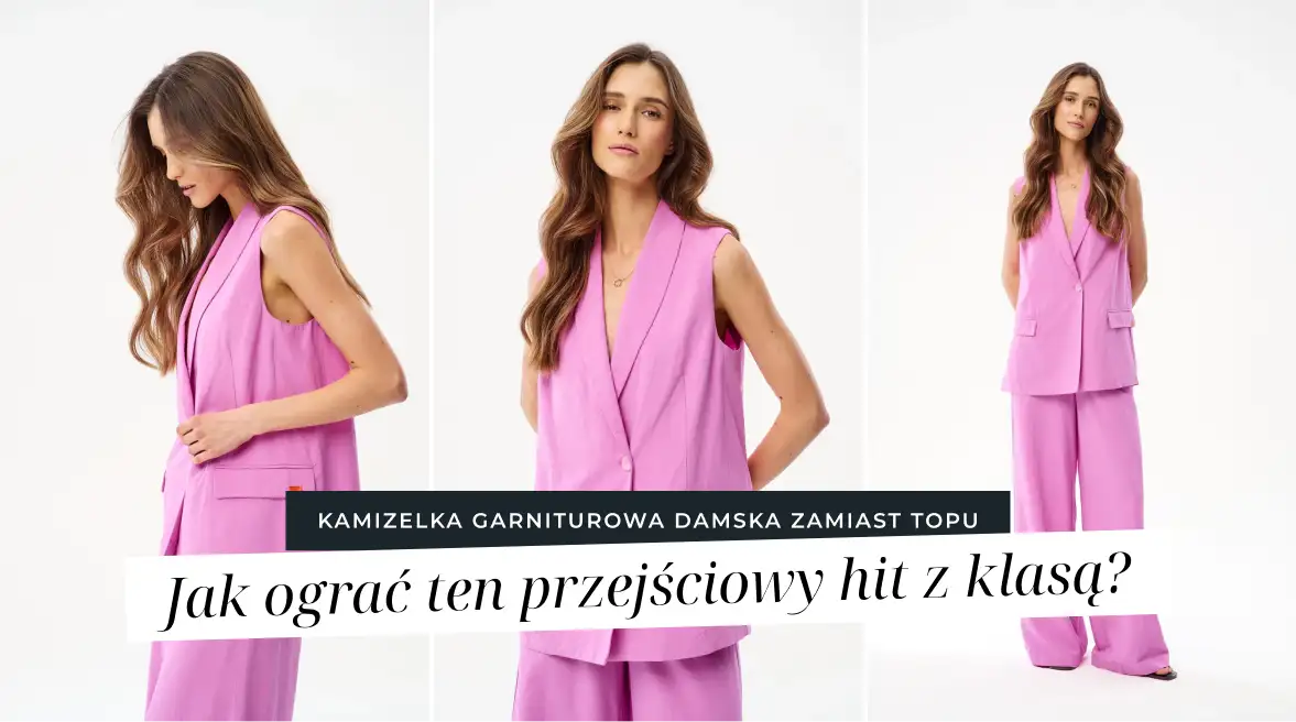 Kamizelka garniturowa damska zamiast topu. Jak ograć ten przejściowy hit z klasą?