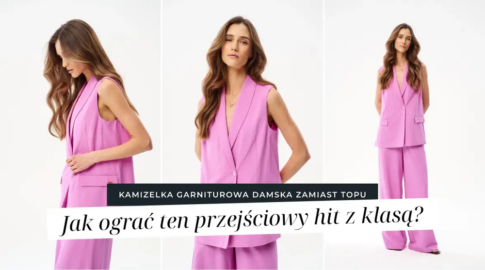 Kamizelka garniturowa damska zamiast topu. Jak ograć ten przejściowy hit z klasą?