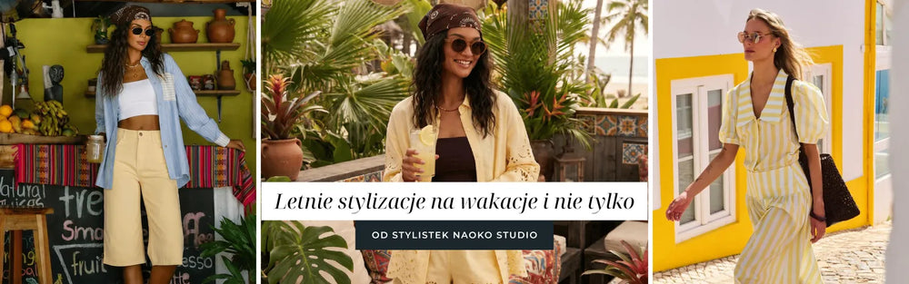 Letnie stylizacje na wakacje i nie tylko od stylistek Naoko Studio