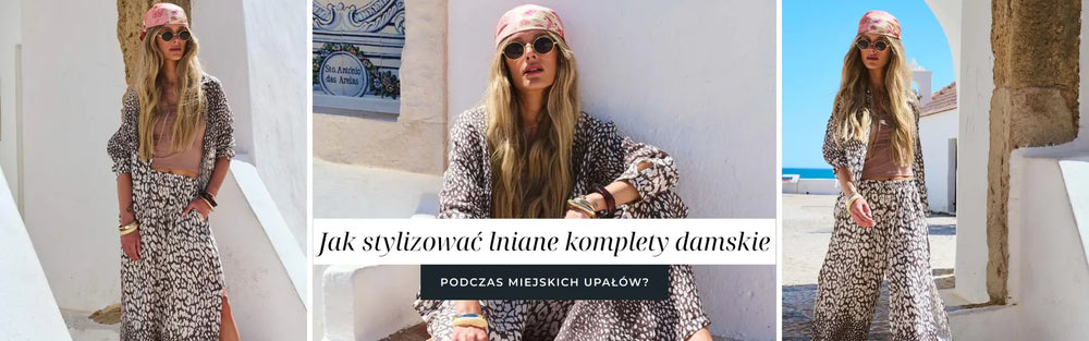 Jak stylizować lniane komplety damskie podczas miejskich upałów?