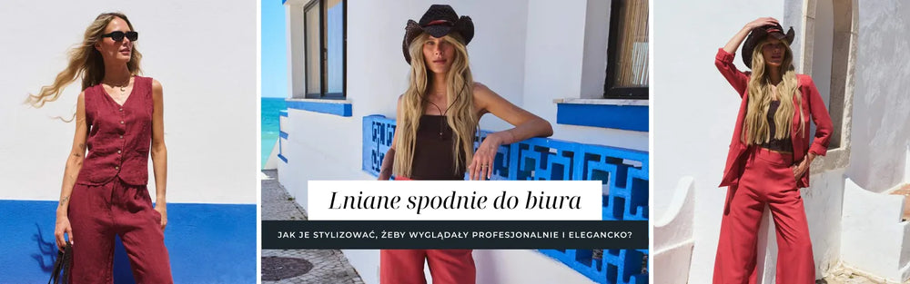 Lniane spodnie do biura – jak je stylizować, żeby wyglądały profesjonalnie i elegancko?