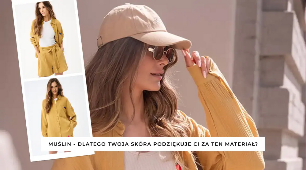 Muślin - dlaczego Twoja skóra podziękuje Ci za ten materiał w upalne dni?