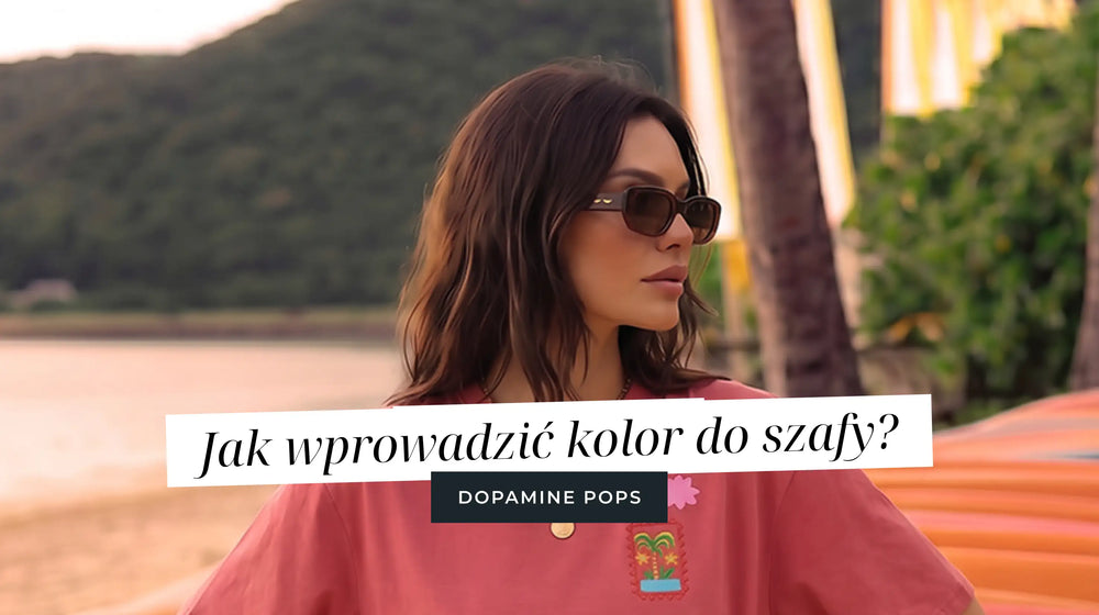 Dopamine Pops - jak wprowadzić kolor do szafy, jeśli dotąd nosiłaś tylko czerń?