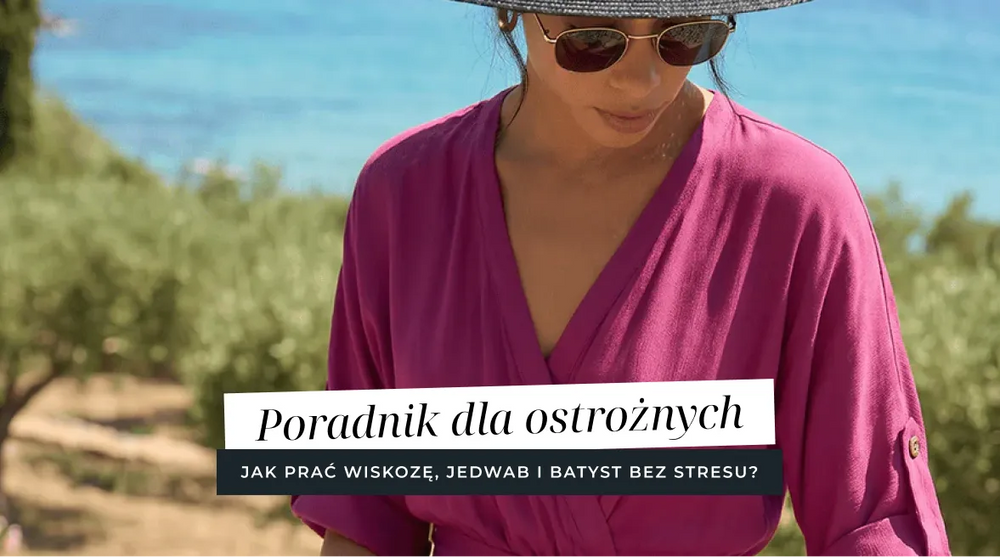 Jak prać wiskozę, jedwab i batyst bez stresu? Poradnik dla ostrożnych