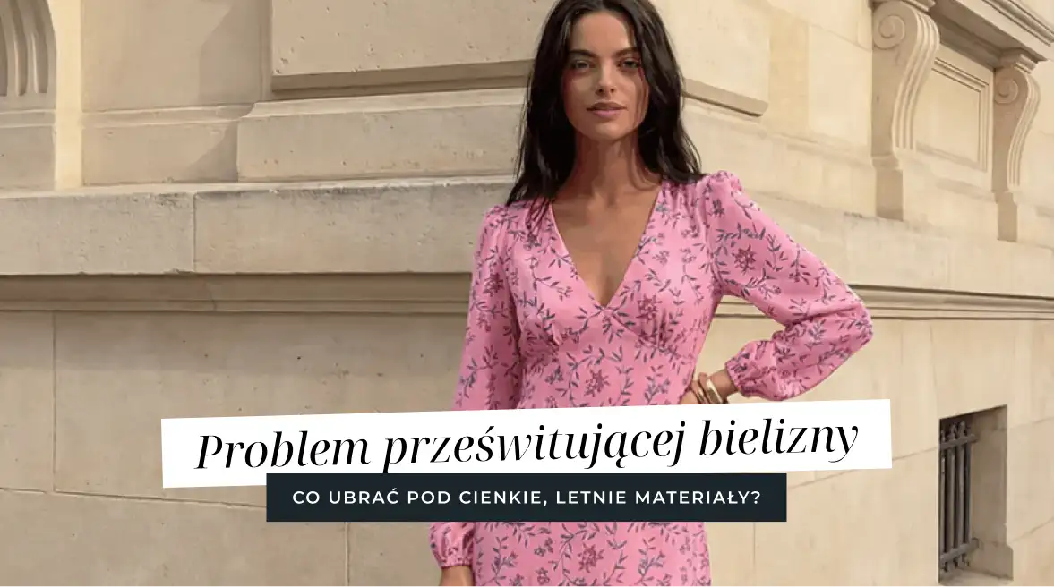 Problem prześwitującej bielizny – co ubrać pod cienkie, letnie materiały?