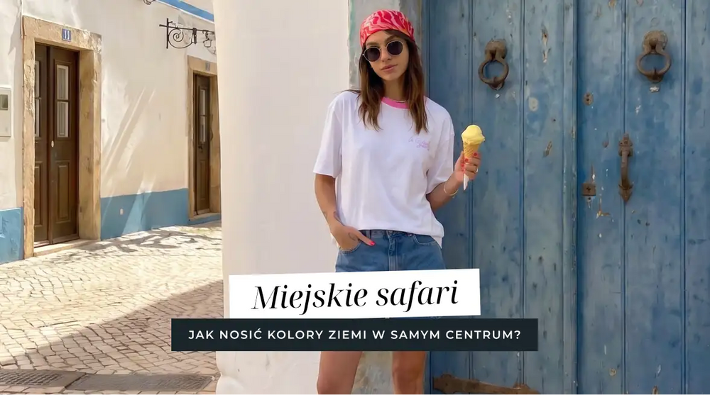 Miejskie safari – jak nosić kolory ziemi w samym sercu metropolii?