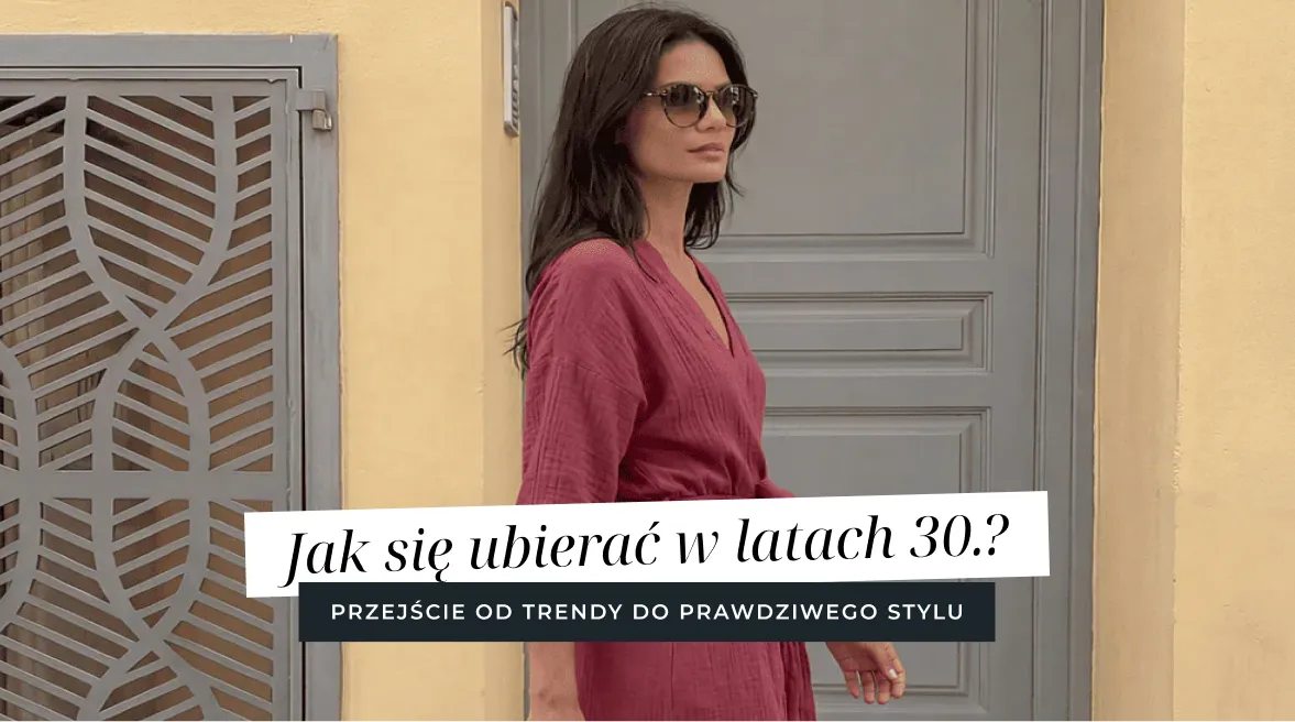 Jak się ubierać w latach 30.? – przejście od „trendy" do prawdziwego stylu