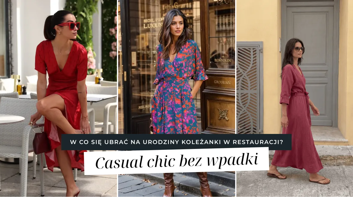 W co się ubrać na urodziny koleżanki w restauracji? Casual chic bez wpadki