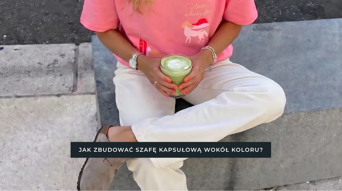 Jak zbudować szafę kapsułową wokół koloru? Poradnik dla odważnych