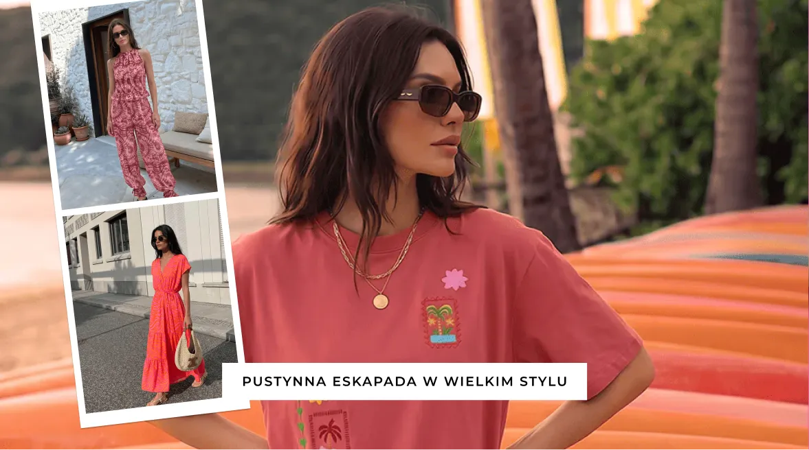 Pustynna eskapada w wielkim stylu - jak spakować się na weekend w klimacie Desert Flora?